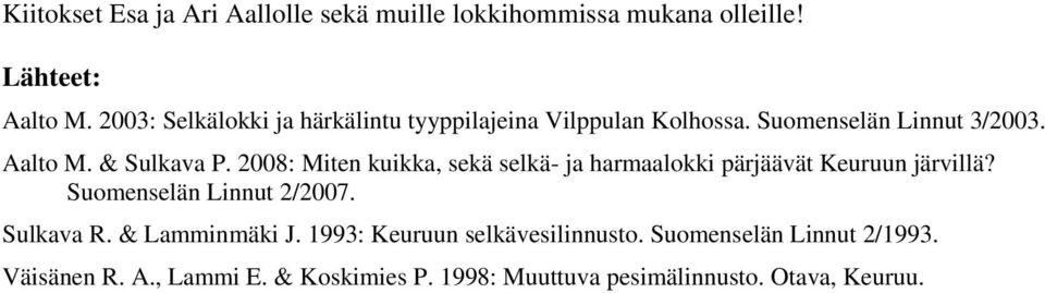 2008: Miten kuikka, sekä selkä- ja harmaalokki pärjäävät Keuruun järvillä? Suomenselän Linnut 2/2007. Sulkava R.