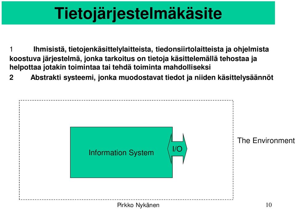 helpottaa jotakin toimintaa tai tehdä toiminta mahdolliseksi 2 Abstrakti systeemi, jonka