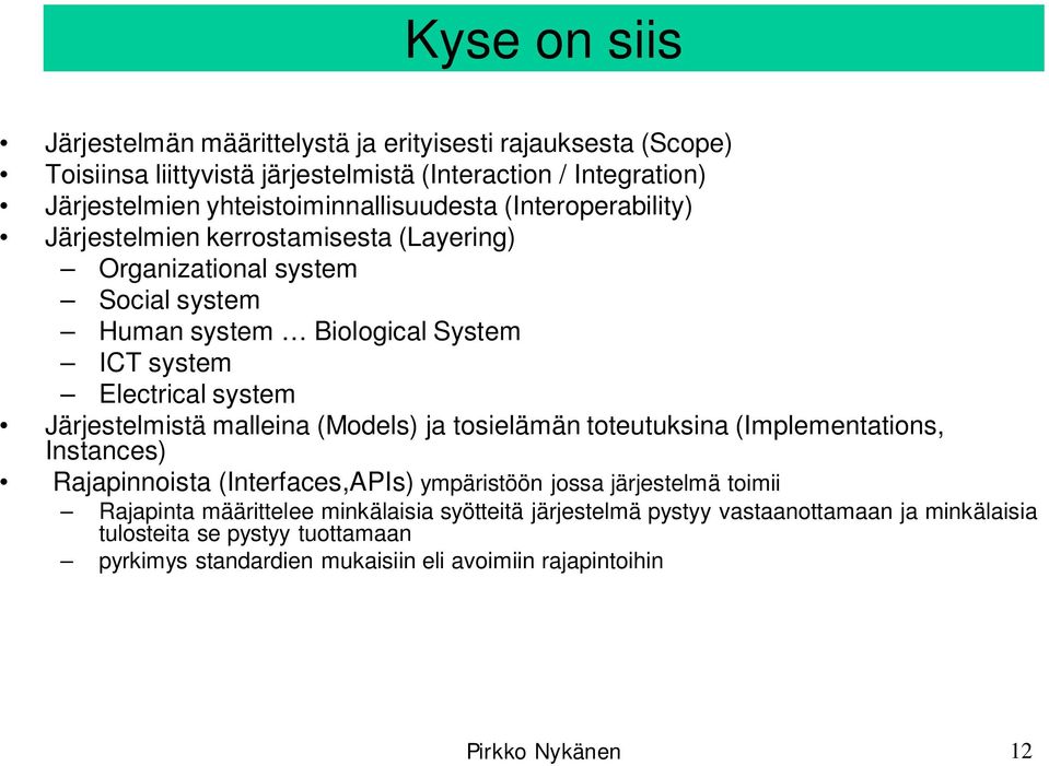 Electrical system Järjestelmistä malleina (Models) ja tosielämän toteutuksina (Implementations, Instances) Rajapinnoista (Interfaces,APIs) ympäristöön jossa järjestelmä