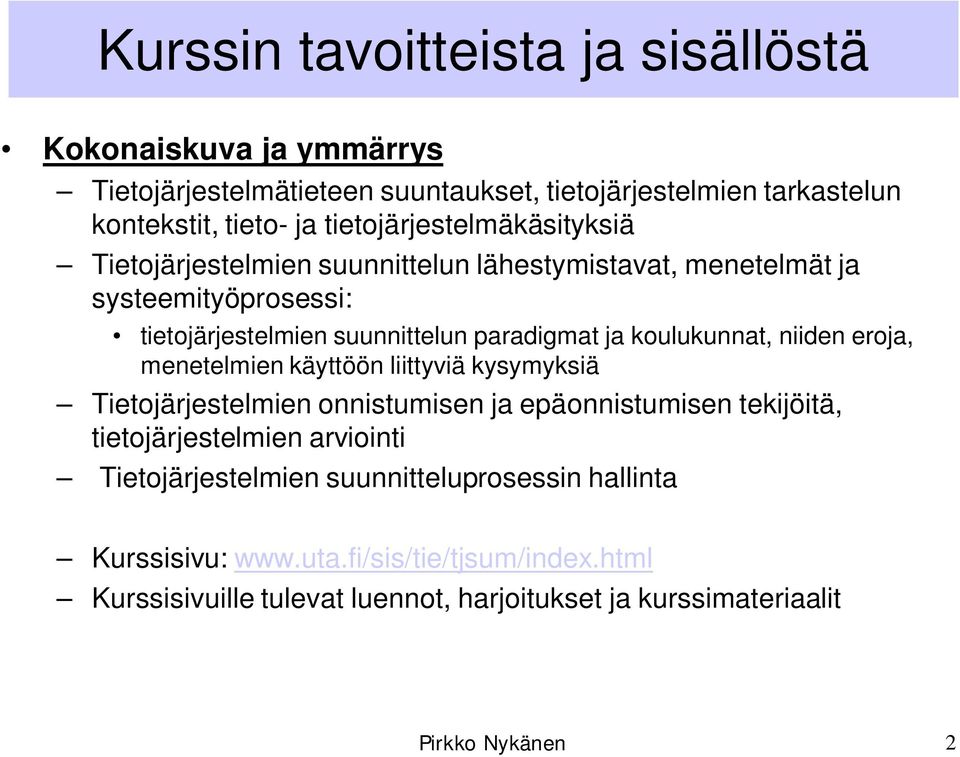 koulukunnat, niiden eroja, menetelmien käyttöön liittyviä kysymyksiä Tietojärjestelmien onnistumisen ja epäonnistumisen tekijöitä, tietojärjestelmien arviointi