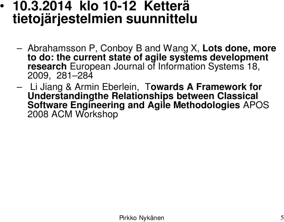 Information Systems 18, 2009, 281 284 Li Jiang & Armin Eberlein, Towards A Framework for