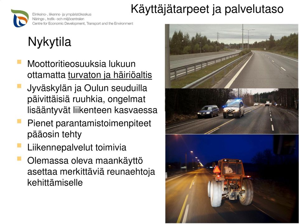 lisääntyvät liikenteen kasvaessa Pienet parantamistoimenpiteet pääosin tehty