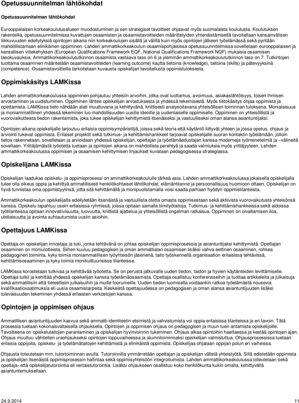 korkeakoulujen sisällä ja välillä kuin myös opintojen jälkeen työelämässä sekä pyritään mahdollistamaan elinikäinen oppiminen.