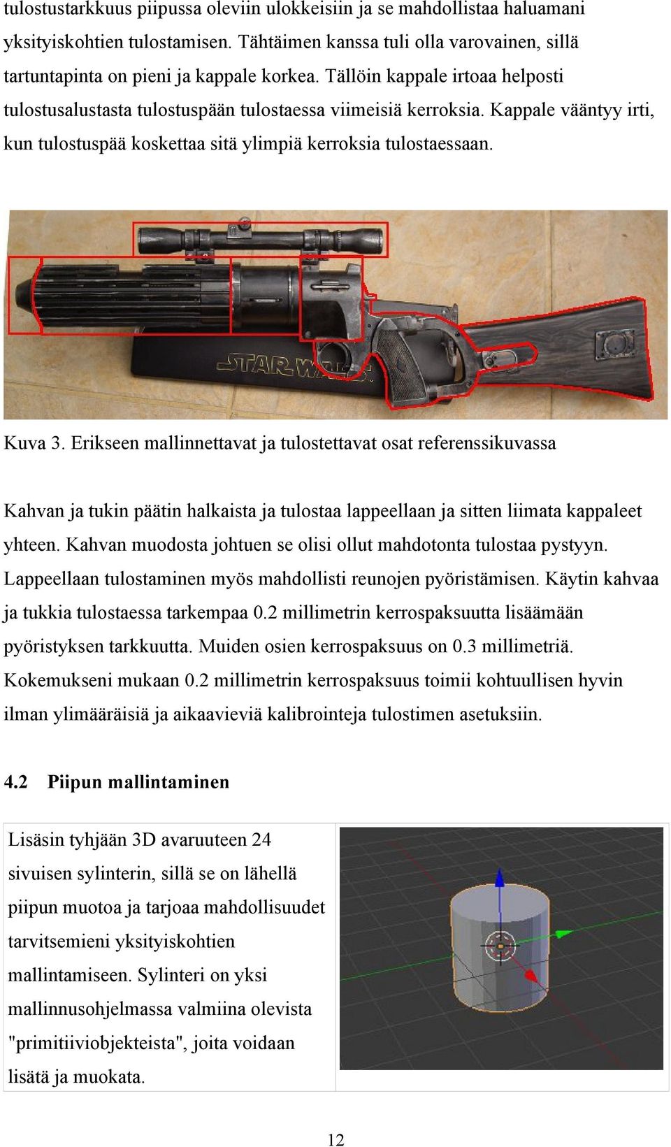 Erikseen mallinnettavat ja tulostettavat osat referenssikuvassa Kahvan ja tukin päätin halkaista ja tulostaa lappeellaan ja sitten liimata kappaleet yhteen.