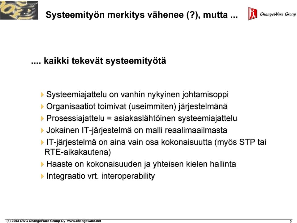 (useimmiten) järjestelmänä Prosessiajattelu = asiakaslähtöinen systeemiajattelu Jokainen IT-järjestelmä on