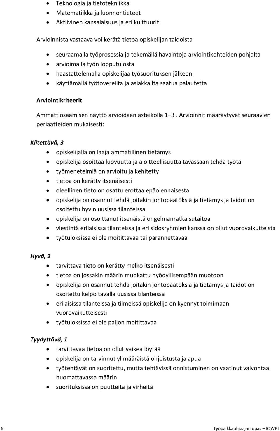 Arviointikriteerit Ammattiosaamisen näyttö arvioidaan asteikolla 1 3.