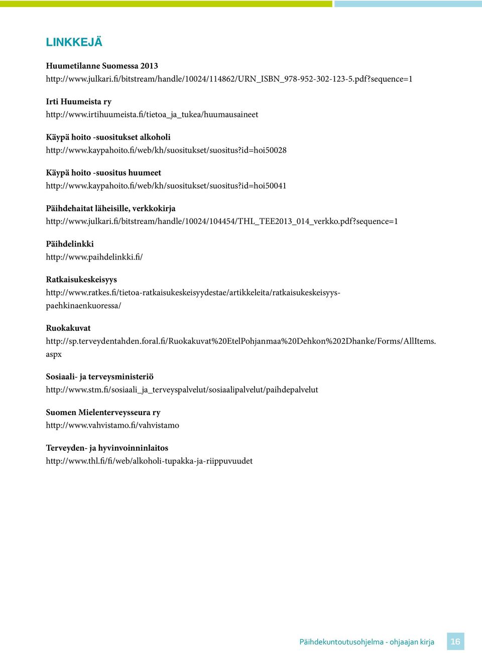 julkari.fi/bitstream/handle/10024/104454/thl_tee2013_014_verkko.pdf?sequence=1 Päihdelinkki http://www.paihdelinkki.fi/ Ratkaisukeskeisyys http://www.ratkes.