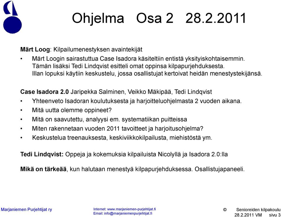 0 Jaripekka Salminen, Veikko Mäkipää, Tedi Lindqvist Yhteenveto Isadoran koulutuksesta ja harjoitteluohjelmasta 2 vuoden aikana. Mitä uutta olemme oppineet? Mitä on saavutettu, analyysi em.