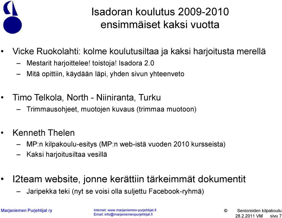 0 Mitä opittiin, käydään läpi, yhden sivun yhteenveto Timo Telkola, North - Niiniranta, Turku Trimmausohjeet, muotojen kuvaus (trimmaa