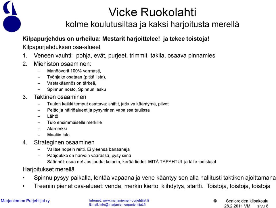 Miehistön osaaminen: Manööverit 100% varmasti, Työnjako osataan (pitkä lista), Vastakäännös on tärkeä, Spinnun nosto, Spinnun lasku 3.