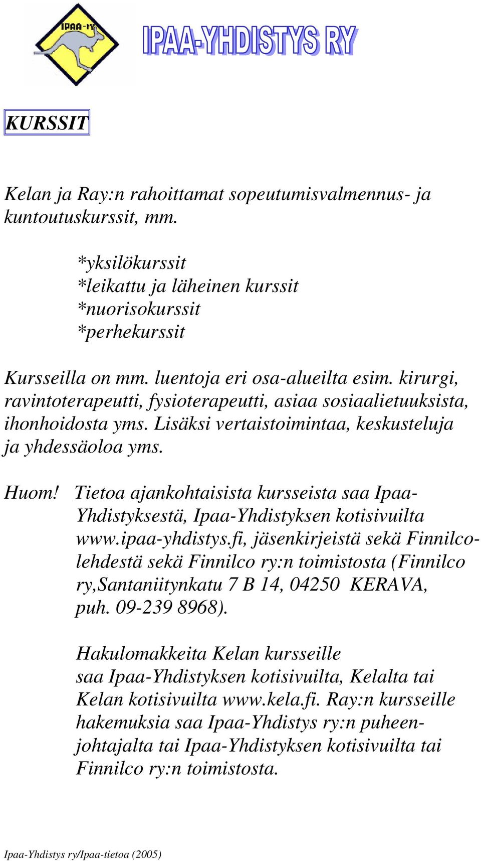 Tietoa ajankohtaisista kursseista saa Ipaa- Yhdistyksestä, Ipaa-Yhdistyksen kotisivuilta www.ipaa-yhdistys.