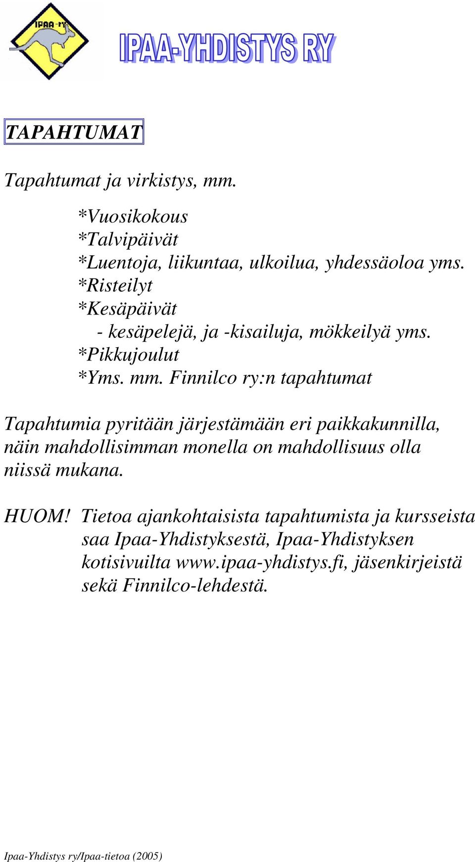 Finnilco ry:n tapahtumat Tapahtumia pyritään järjestämään eri paikkakunnilla, näin mahdollisimman monella on mahdollisuus olla