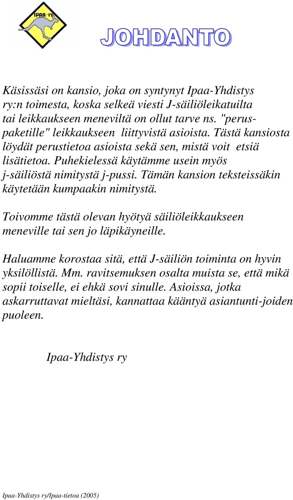 Puhekielessä käytämme usein myös j-säiliöstä nimitystä j-pussi. Tämän kansion teksteissäkin käytetään kumpaakin nimitystä.