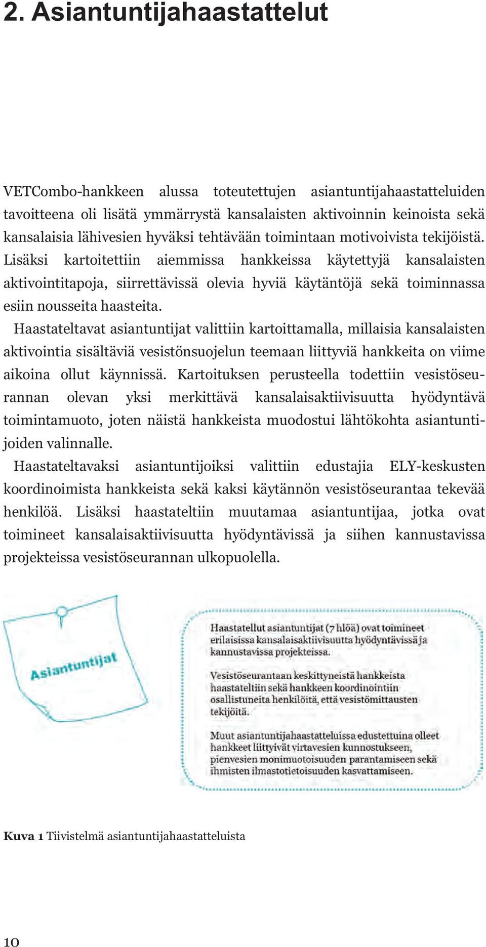 Lisäksi kartoitettiin aiemmissa hankkeissa käytettyjä kansalaisten aktivointitapoja, siirrettävissä olevia hyviä käytäntöjä sekä toiminnassa esiin nousseita haasteita.