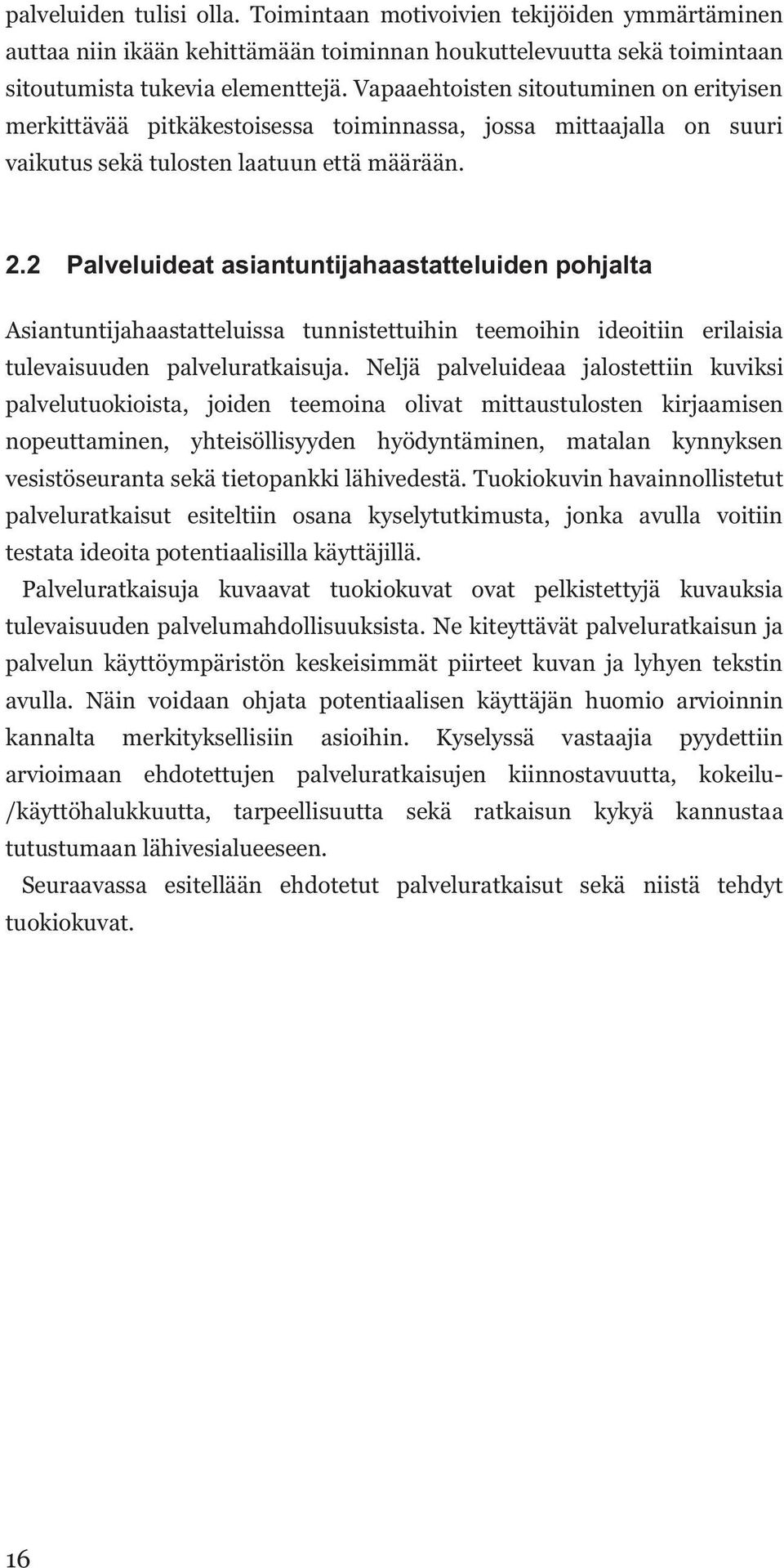 2 Palveluideat asiantuntijahaastatteluiden pohjalta Asiantuntijahaastatteluissa tunnistettuihin teemoihin ideoitiin erilaisia tulevaisuuden palveluratkaisuja.