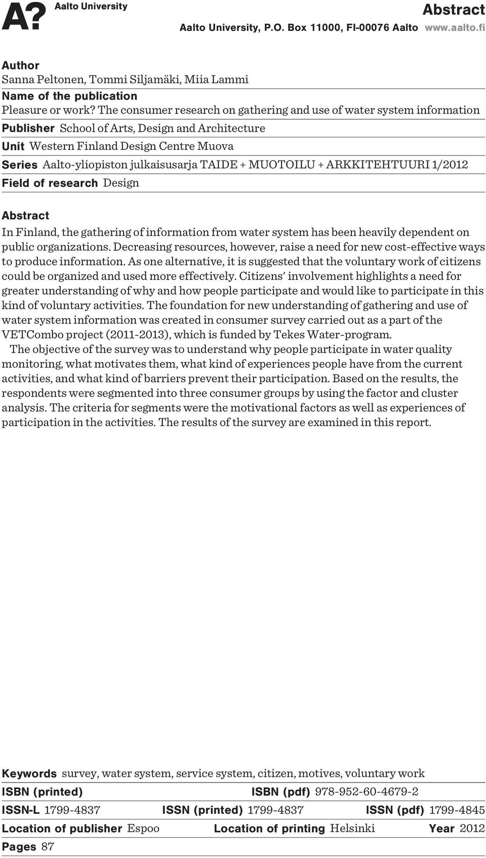 TAIDE + MUOTOILU + ARKKITEHTUURI 1/2012 Field of research Design Abstract In Finland, the gathering of information from water system has been heavily dependent on public organizations.