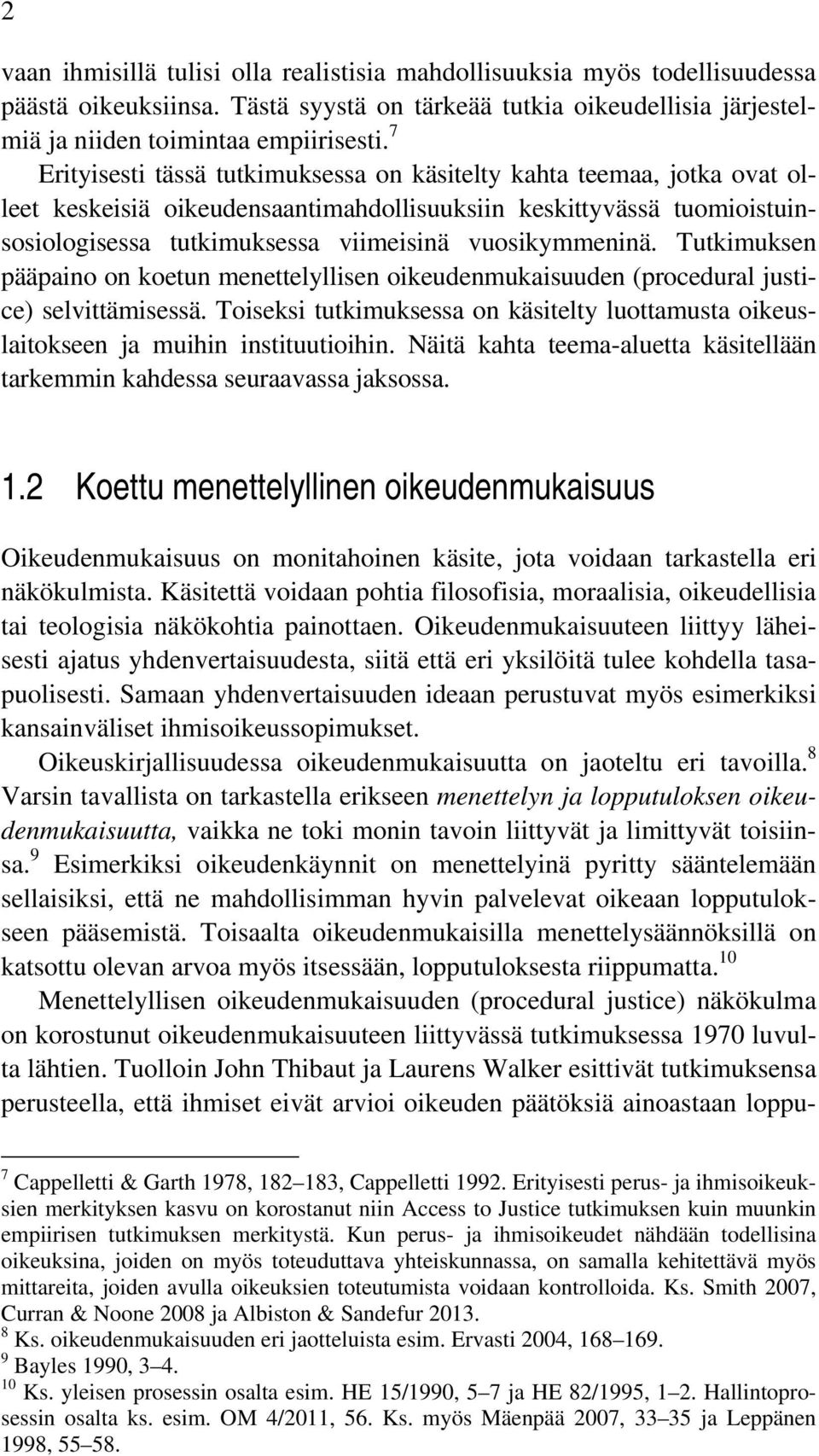 vuosikymmeninä. Tutkimuksen pääpaino on koetun menettelyllisen oikeudenmukaisuuden (procedural justice) selvittämisessä.