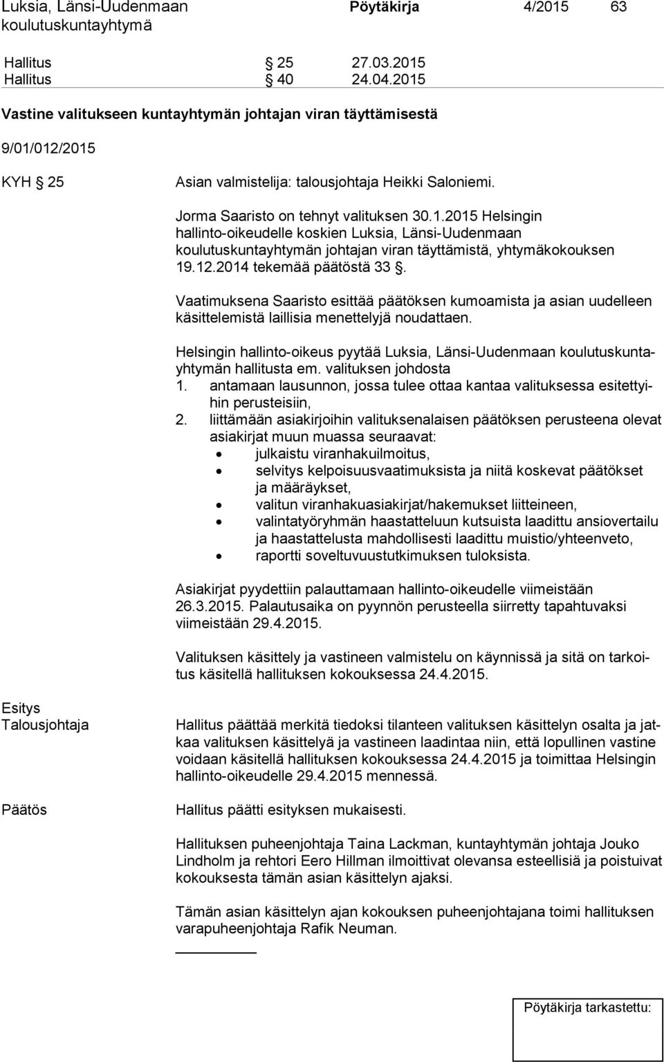 12.2014 tekemää päätöstä 33. Vaatimuksena Saaristo esittää päätöksen kumoamista ja asian uudelleen kä sit te le mis tä laillisia menettelyjä noudattaen.