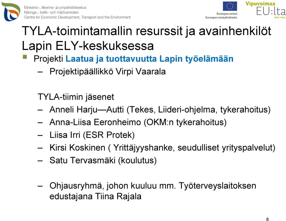 tykerahoitus) Anna-Liisa Eeronheimo (OKM:n tykerahoitus) Liisa Irri (ESR Protek) Kirsi Koskinen ( Yrittäjyyshanke,