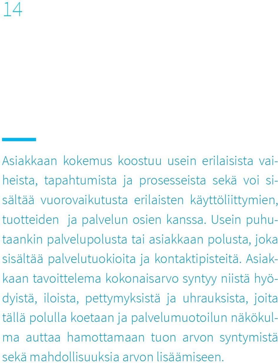 Usein puhutaankin palvelupolusta tai asiakkaan polusta, joka sisältää palvelutuokioita ja kontaktipisteitä.