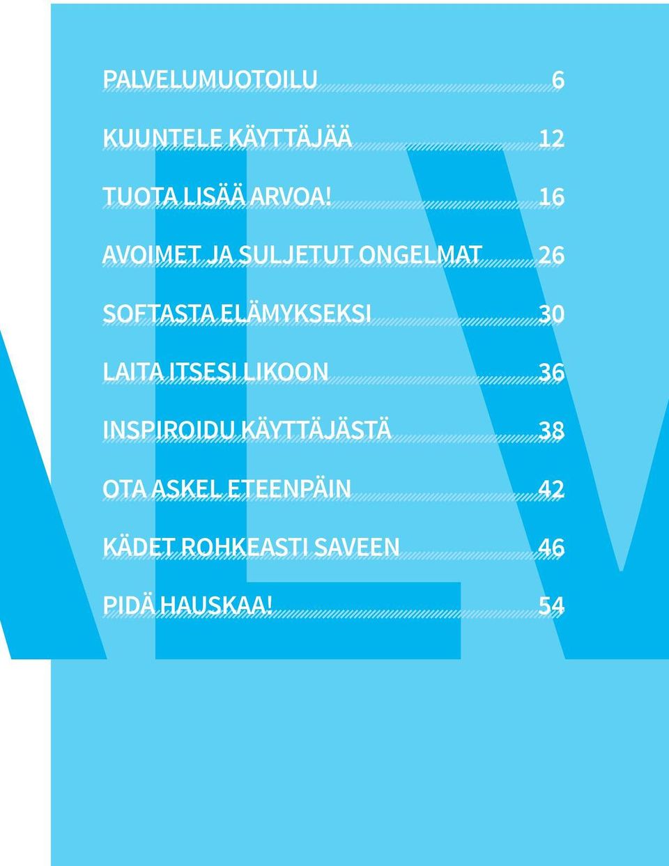 30 LAITA ITSESI LIKOON 36 INSPIROIDU KÄYTTÄJÄSTÄ 38 OTA