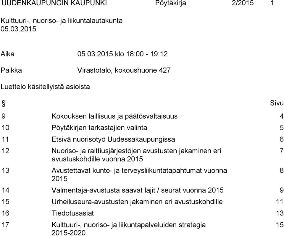 2015 klo 18:00-19:12 Paikka Virastotalo, kokoushuone 427 Luettelo käsitellyistä asioista Sivu 9 Kokouksen laillisuus ja päätösvaltaisuus 4 10 Pöytäkirjan