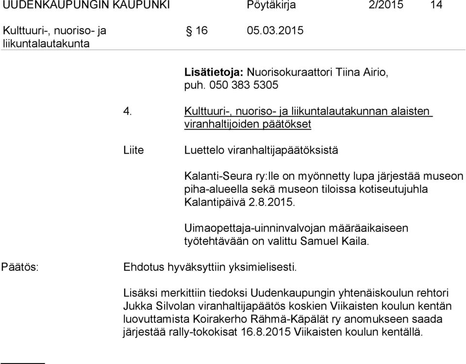 tiloissa kotiseutujuhla Kalantipäivä 2.8.2015. Uimaopettaja-uinninvalvojan määräaikaiseen työtehtävään on valittu Samuel Kaila. Ehdotus hyväksyttiin yksimielisesti.