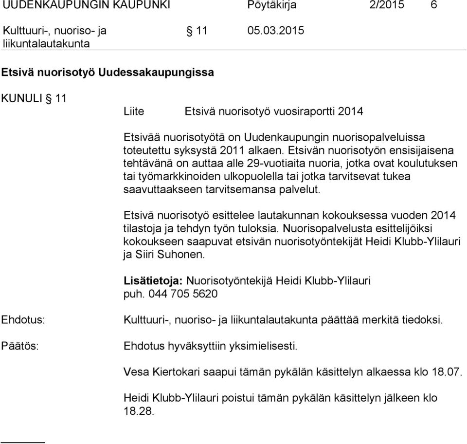 Etsivän nuorisotyön ensisijaisena tehtävänä on auttaa alle 29-vuotiaita nuoria, jotka ovat koulutuksen tai työmarkkinoiden ulkopuolella tai jotka tarvitsevat tukea saavuttaakseen tarvitsemansa