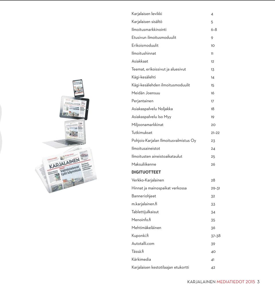 Pohjois-Karjalan Ilmoitusvalmistus Oy 23 Ilmoitusaineistot 24 Ilmoitusten aineistoaikataulut 25 Maksuliikenne 26 DIGITUOTTEET Verkko-Karjalainen 28 Hinnat ja mainospaikat verkossa 29 31