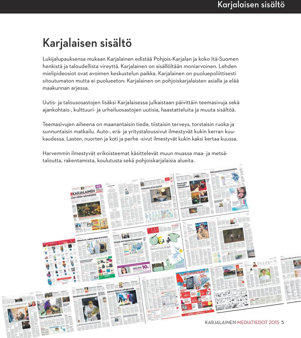 Uutis- ja talousosastojen lisäksi Karjalaisessa julkaistaan päivittäin teemasivuja sekä ajankohtais-, kulttuuri- ja urheiluosastojen uutisia, haastatteluita ja muuta sisältöä.
