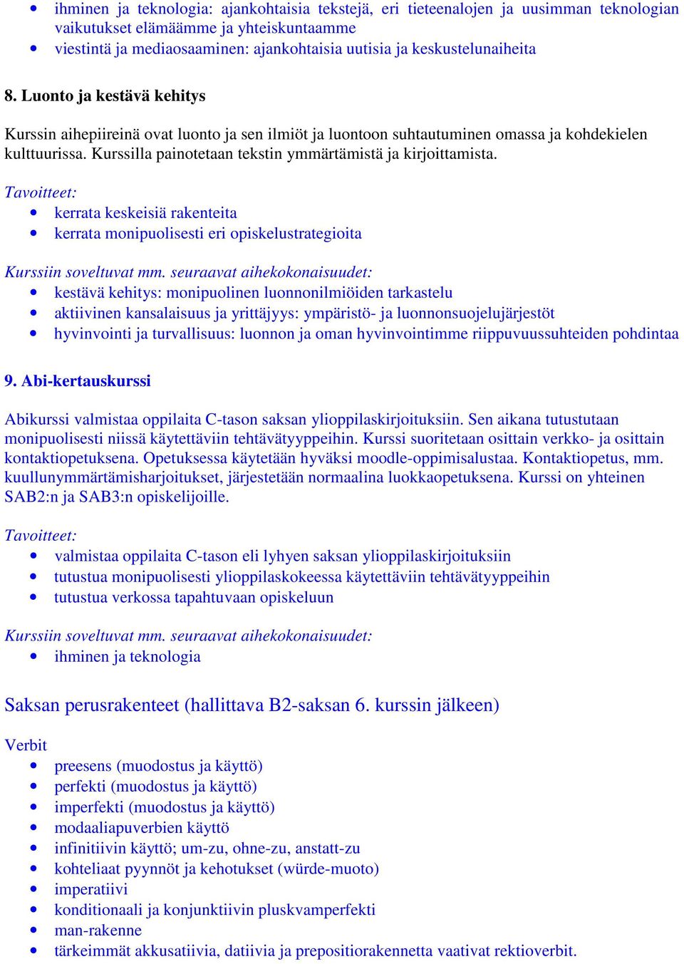 Kurssilla painotetaan tekstin ymmärtämistä ja kirjoittamista.