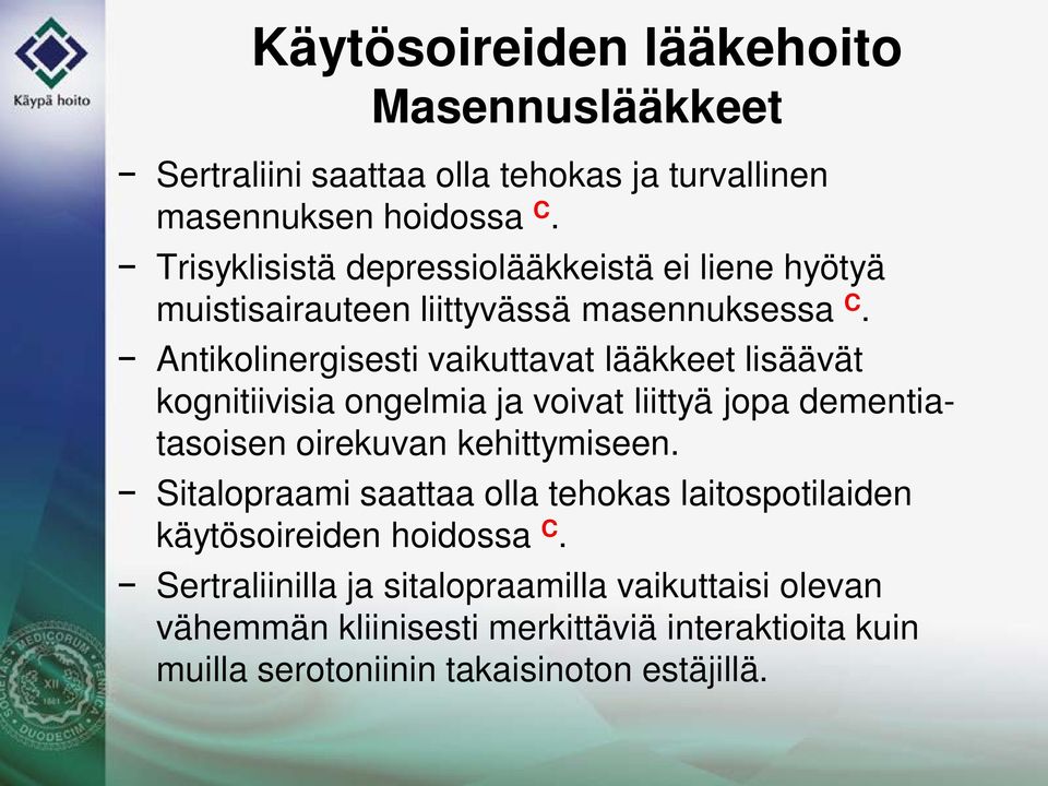 Antikolinergisesti vaikuttavat lääkkeet lisäävät kognitiivisia ongelmia ja voivat liittyä jopa dementiatasoisen oirekuvan kehittymiseen.