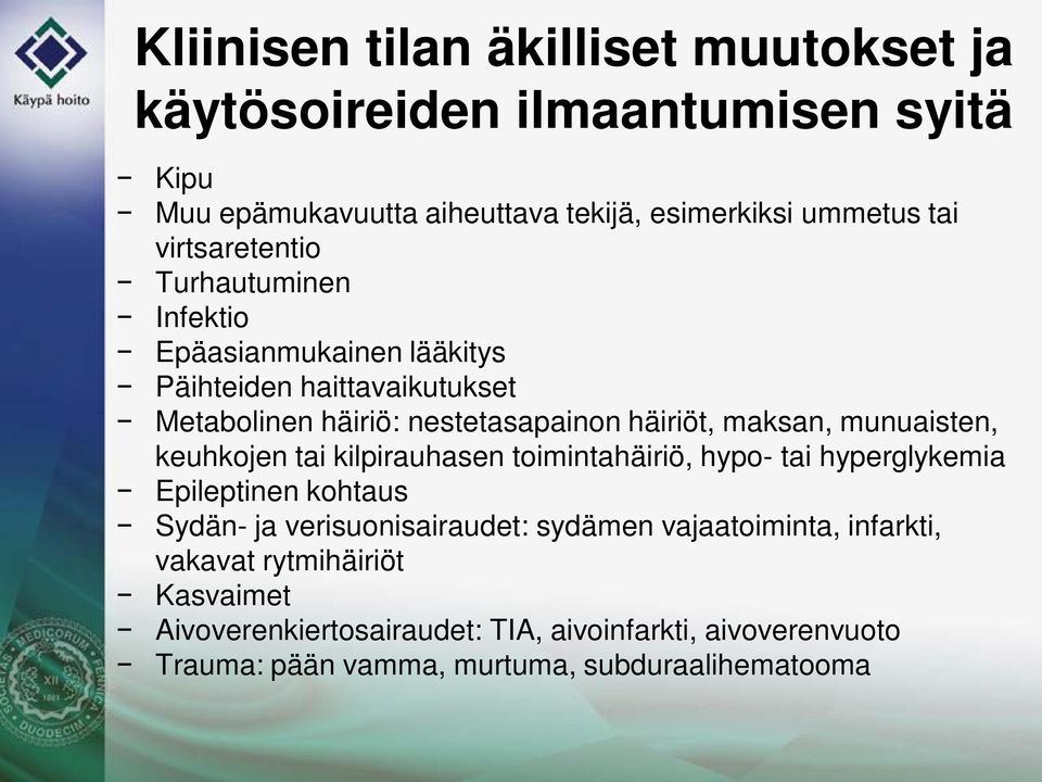 munuaisten, keuhkojen tai kilpirauhasen toimintahäiriö, hypo- tai hyperglykemia Epileptinen kohtaus Sydän- ja verisuonisairaudet: sydämen