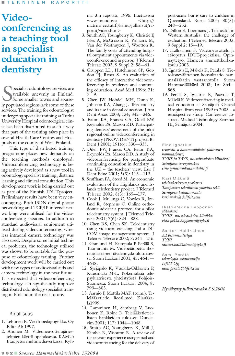 The training for odontologist undergoing specialist training at Turku University Hospital odontological clinic has been distributed in such a way that part of the training takes place in several