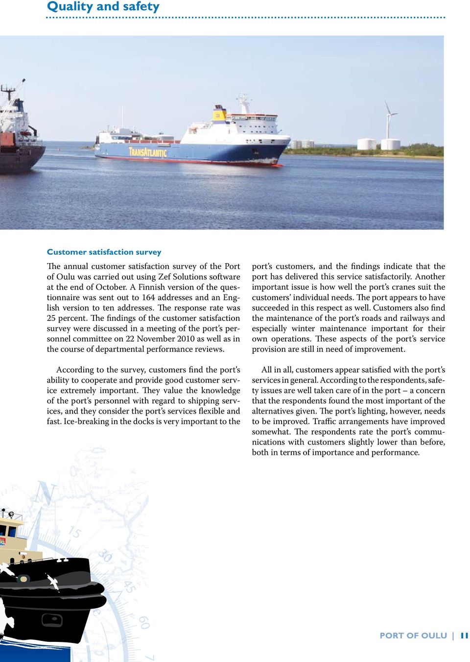The findings of the customer satisfaction survey were discussed in a meeting of the port s personnel committee on 22 November 2010 as well as in the course of departmental performance reviews.