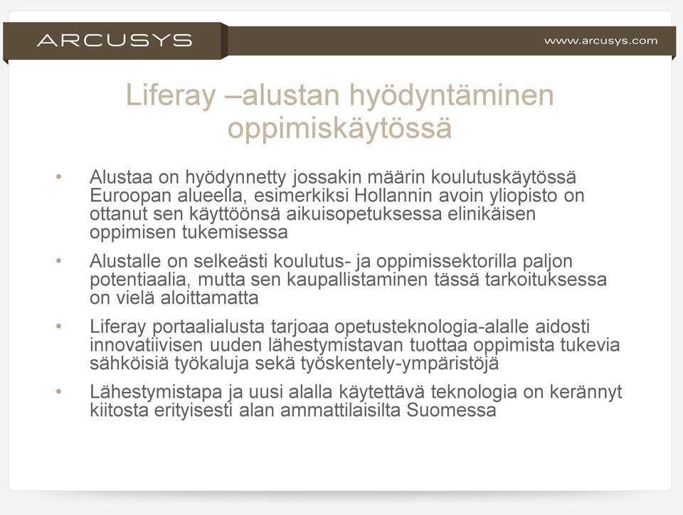 kaupallistaminen tässä tarkoituksessa on vielä aloittamatta Liferay portaalialusta tarjoaa opetusteknologia-alalle aidosti innovatiivisen uuden lähestymistavan tuottaa
