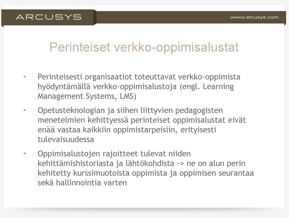 Learning Management Systems, LMS) Opetusteknologian ja siihen liittyvien pedagogisten menetelmien kehittyessä perinteiset