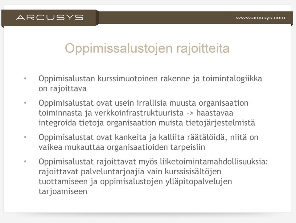 Oppimisalustat ovat kankeita ja kalliita räätälöidä, niitä on vaikea mukauttaa organisaatioiden tarpeisiin Oppimisalustat rajoittavat myös