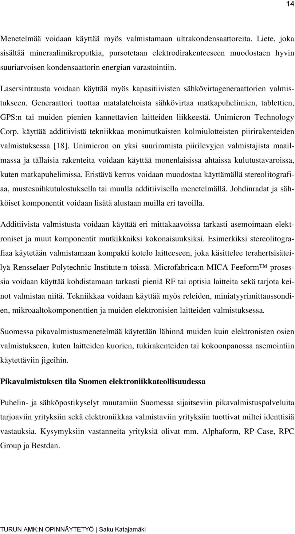 Lasersintrausta voidaan käyttää myös kapasitiivisten sähkövirtageneraattorien valmistukseen.