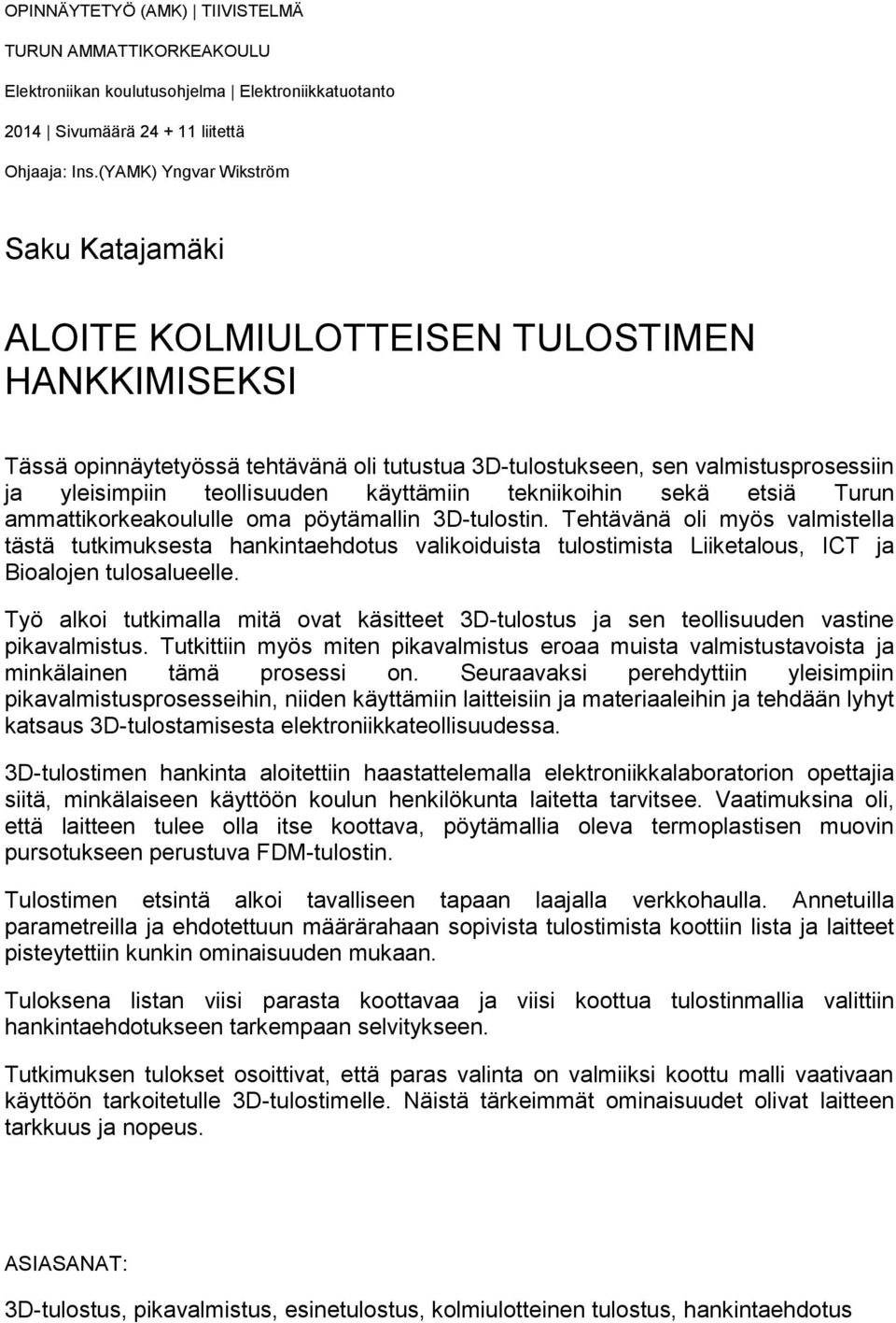 teollisuuden käyttämiin tekniikoihin sekä etsiä Turun ammattikorkeakoululle oma pöytämallin 3D-tulostin.