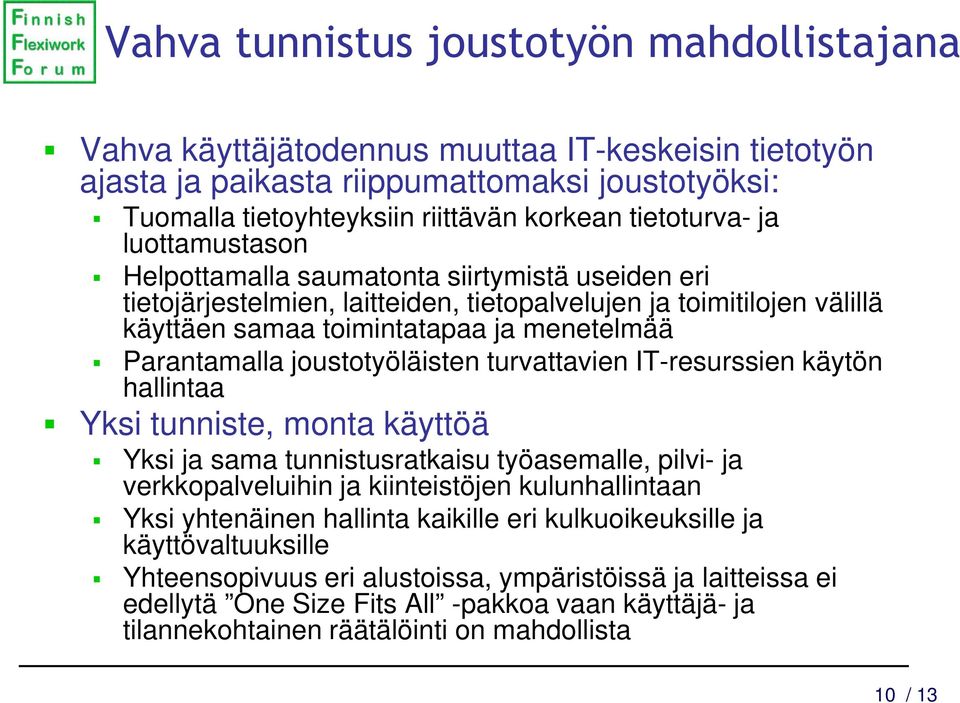 Parantamalla joustotyöläisten turvattavien IT-resurssien käytön hallintaa Yksi tunniste, monta käyttöä Yksi ja sama tunnistusratkaisu työasemalle, pilvi- ja verkkopalveluihin ja kiinteistöjen