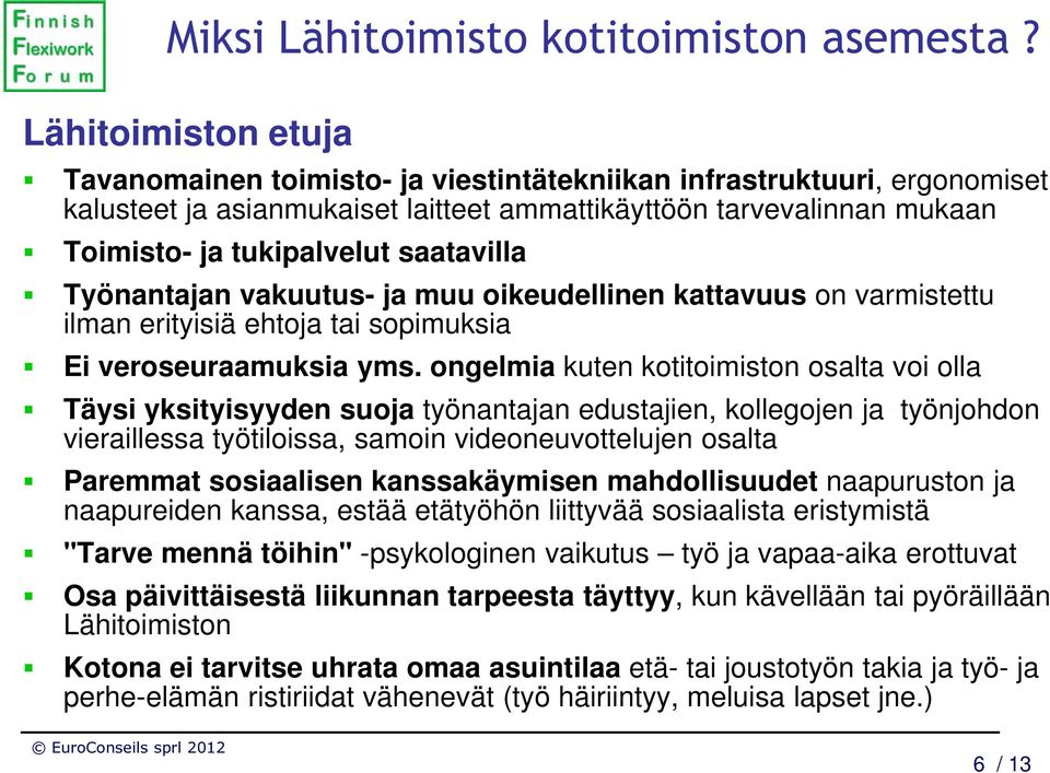 saatavilla Työnantajan vakuutus- ja muu oikeudellinen kattavuus on varmistettu ilman erityisiä ehtoja tai sopimuksia Ei veroseuraamuksia yms.