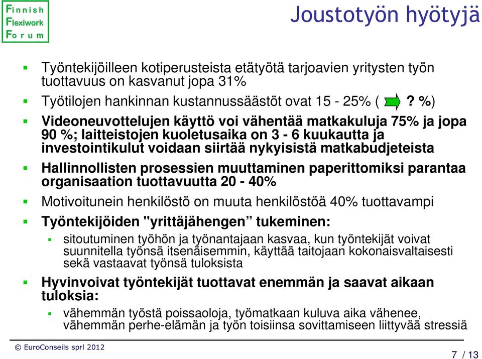 prosessien muuttaminen paperittomiksi parantaa organisaation tuottavuutta 20-40% Motivoitunein henkilöstö on muuta henkilöstöä 40% tuottavampi Työntekijöiden "yrittäjähengen tukeminen: sitoutuminen