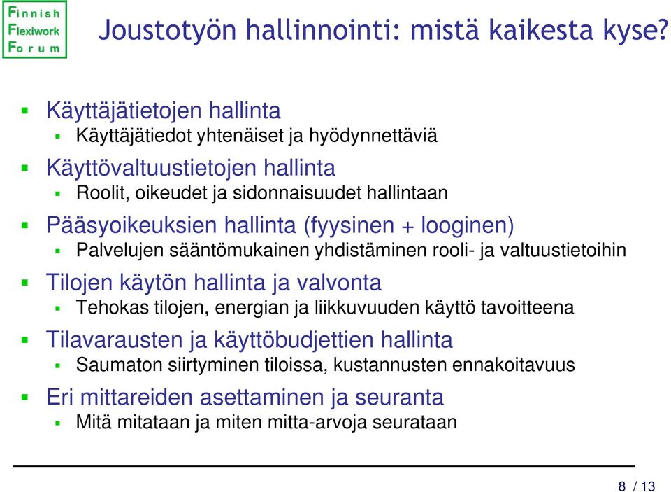 Pääsyoikeuksien hallinta (fyysinen + looginen) Palvelujen sääntömukainen yhdistäminen rooli- ja valtuustietoihin Tilojen käytön hallinta ja valvonta