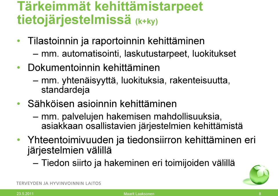 yhtenäisyyttä, luokituksia, rakenteisuutta, standardeja Sähköisen asioinnin kehittäminen mm.