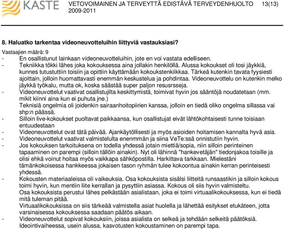 Tärkeä kutenkin tavata fyysiesti ajoittain, jolloin huomattavasti enemmän keskustelua ja pohdintaa. Videoneuvottelu on kutenkin melko jäykkä työkalu, mutta ok, koska säästää super paljon resusrsseja.