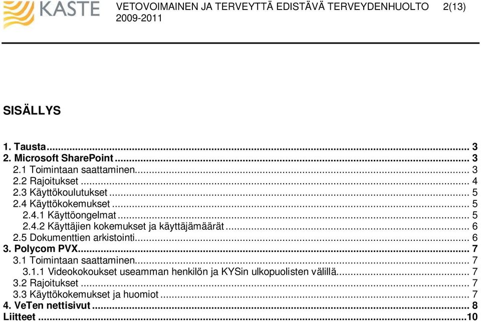 .. 6 2.5 Dokumenttien arkistointi... 6 3. Polycom PVX... 7 3.1 