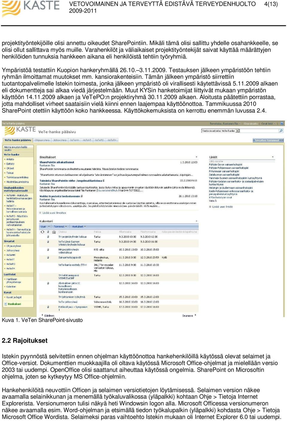 3.11.2009. Testauksen jälkeen ympäristöön tehtiin ryhmän ilmoittamat muutokset mm. kansiorakenteisiin.