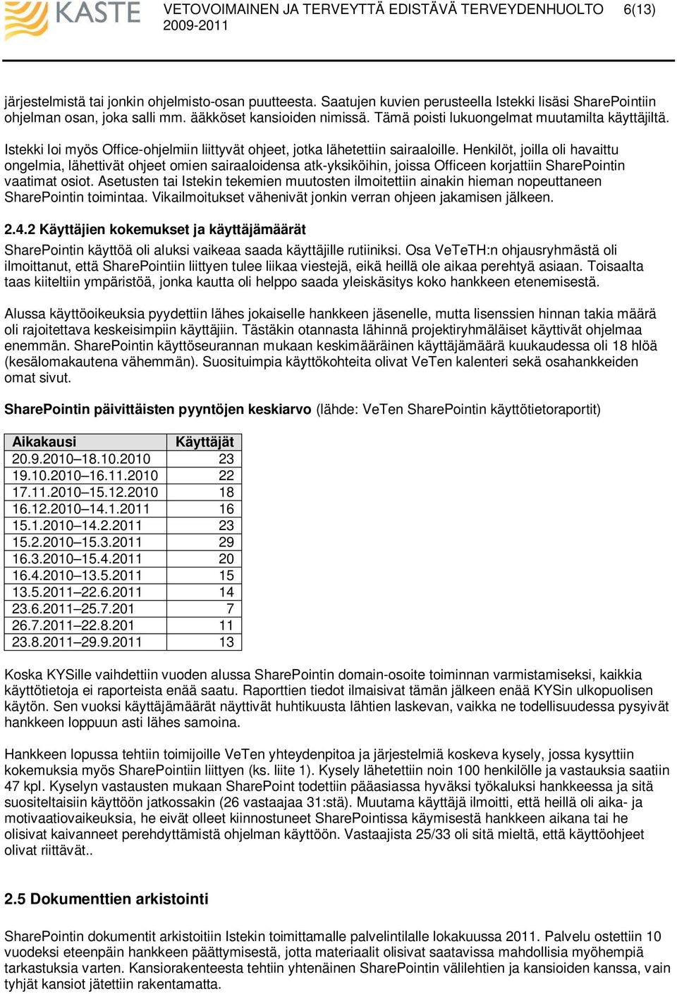 Henkilöt, joilla oli havaittu ongelmia, lähettivät ohjeet omien sairaaloidensa atk-yksiköihin, joissa Officeen korjattiin SharePointin vaatimat osiot.