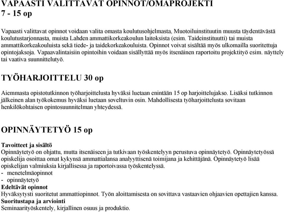 Vapaavalintaisiin opintoihin voidaan sisällyttää myös itsenäinen raportoitu projektityö esim. näyttely tai vaativa suunnittelutyö.